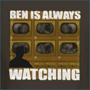 Ben Is Always Watching