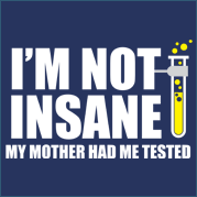 I'm Not Insane T-Shirt